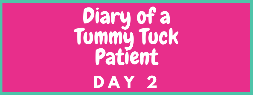 The Diary of a Tummy Tuck Patient Day 2